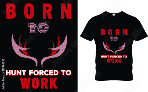 born to hunt forced to work