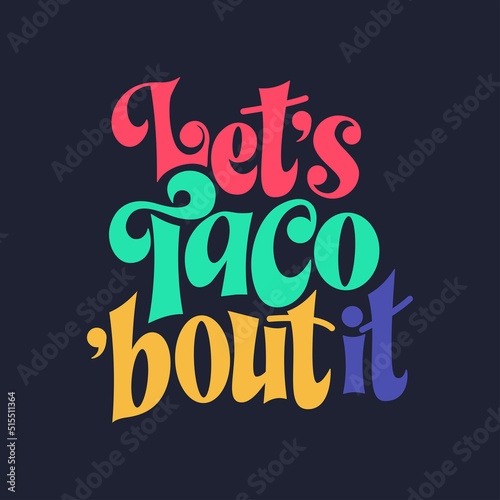 Food taco quote design in typography banner, card template. Mexico slogan text, hand drawn phrase. Calligraphy for print, menu, stickers. Vector illustration