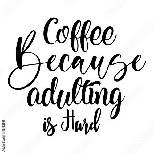 Coffee Because Adulting is Hard  svg