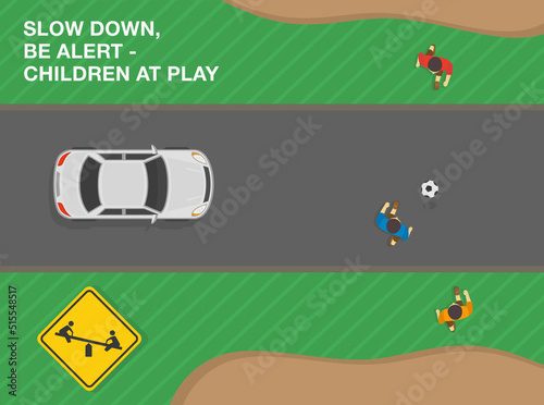 Safe driving tips and traffic regulation rules. Slow down and be alert, children at play ahead. Road sign meaning. Top view of a city road. Flat vector illustration template.