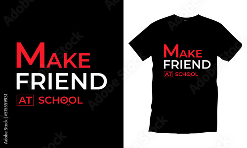 Make friend at school. 
Typography t shirt design for prints, appeal, vector, art, illustration, typography, poster, template, trendy black tee shirt design.