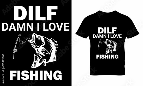 Dilf Damn I Love Fishing t shirt design