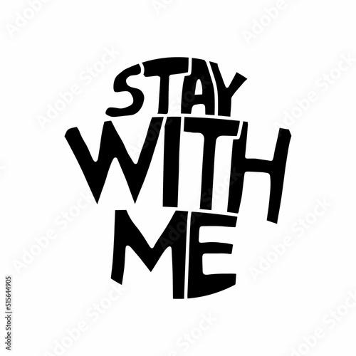 Stay with me hand drawn vector illustration in cartoon doodle style black white lettering