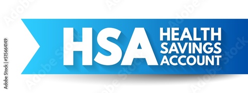 HSA Health Savings Account - tax-advantaged account to help people save for medical expenses that are not reimbursed by high-deductible health plans, acronym text concept background