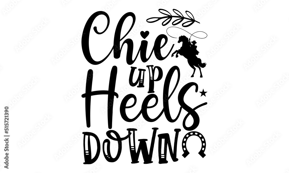 Chie up heels down, horse t- shirt design, svg, Silhouette of a unicorn with inscription lettering, slogan typography with man riding horse vintage illustration