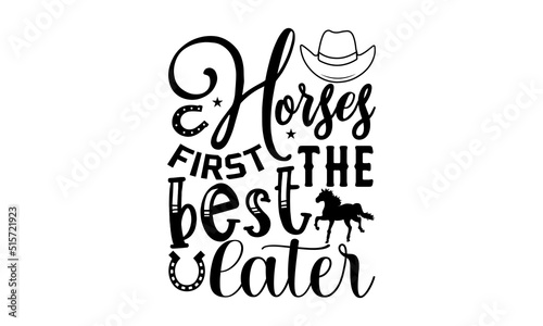 Horses first the best later, horse t- shirt design, svg, Silhouette of a unicorn with inscription lettering, slogan typography with man riding horse vintage illustration