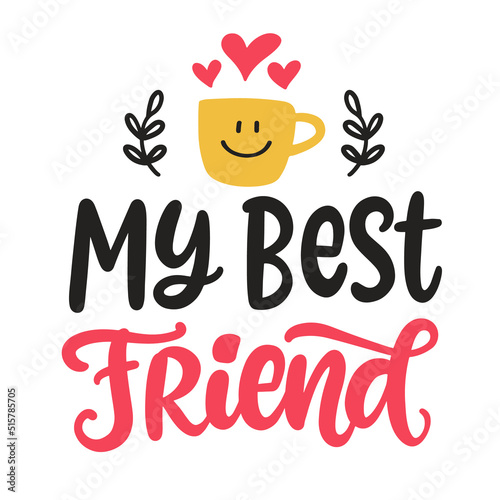 My Best friend. Friendship Day hand lettering phrase