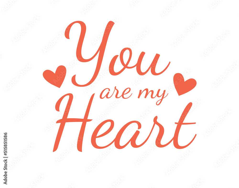 You are my Heart. Calligraphy text inscription for poster, card, banner valentine day, wedding, t- shirt