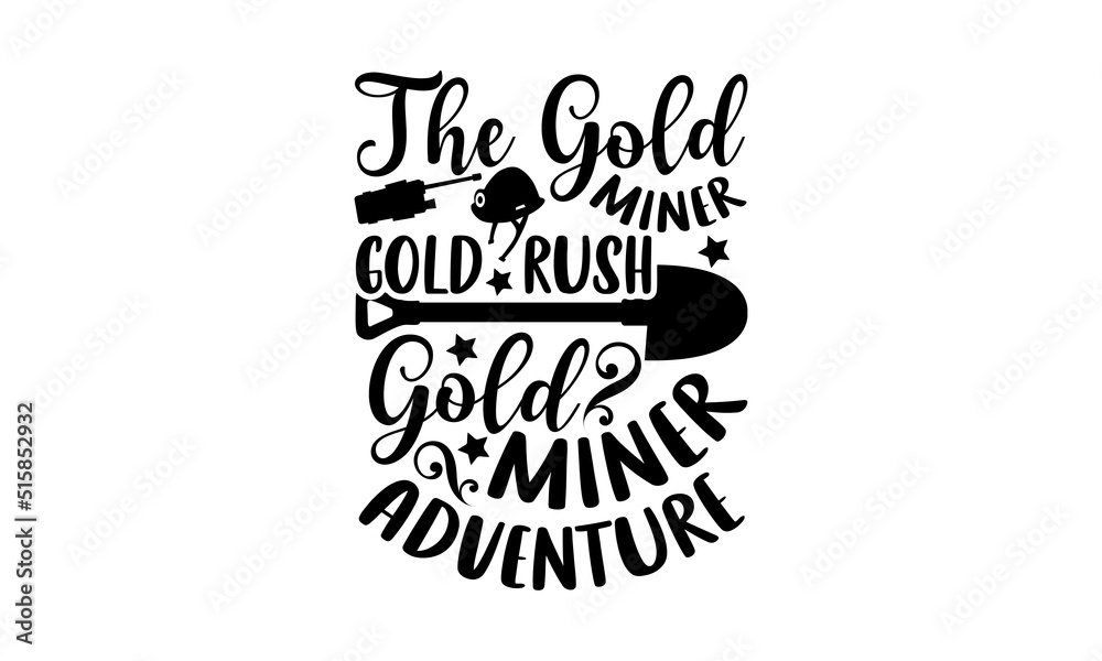The Gold Miner Gold Rush Gold Miner Adventure Miner t shirt design