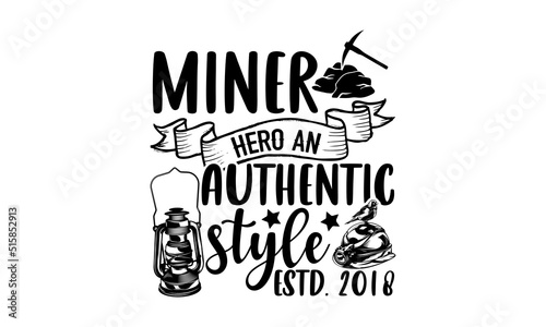 Miner Hero An Authentic Style Estd. 2018 - Miner t shirt design, SVG Files for Cutting, Handmade calligraphy vector illustration, Hand written vector sign, EPS