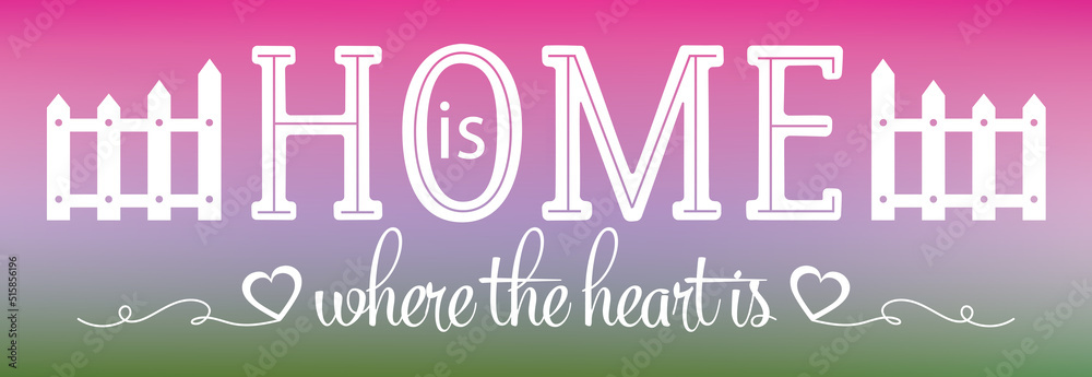 Home is where the heart is quote with white picket fence and heart elements isolated on a pretty pink, purple and green gradient background. Sign for the home. Home decoration. Banner for social media