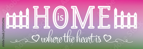 Home is where the heart is quote with white picket fence and heart elements isolated on a pretty pink, purple and green gradient background. Sign for the home. Home decoration. Banner for social media