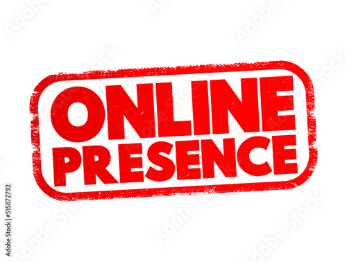 Online Presence - existence in digital media through the different online search systems, text concept stamp