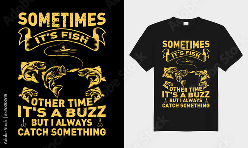 Konstfotografi Sometimes it's fish other time it's a buzz fishing vector typography t-shirt des