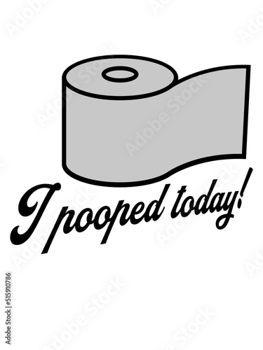 I pooped today Zitat 