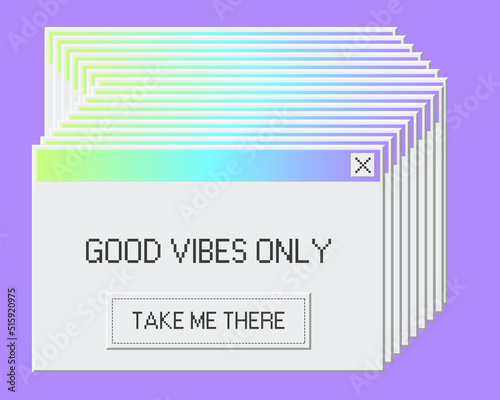 Good vibes only old pc alert ui failure design. System bug in windows os with many notifications. Popup critical text message with positive button