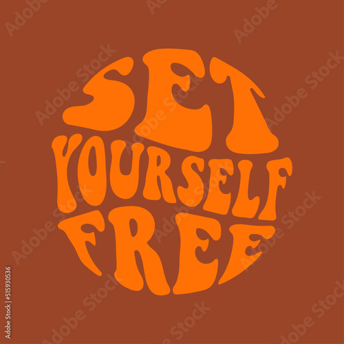 Hand written lettering phrase - set yourself free. Retro style, 70s poster