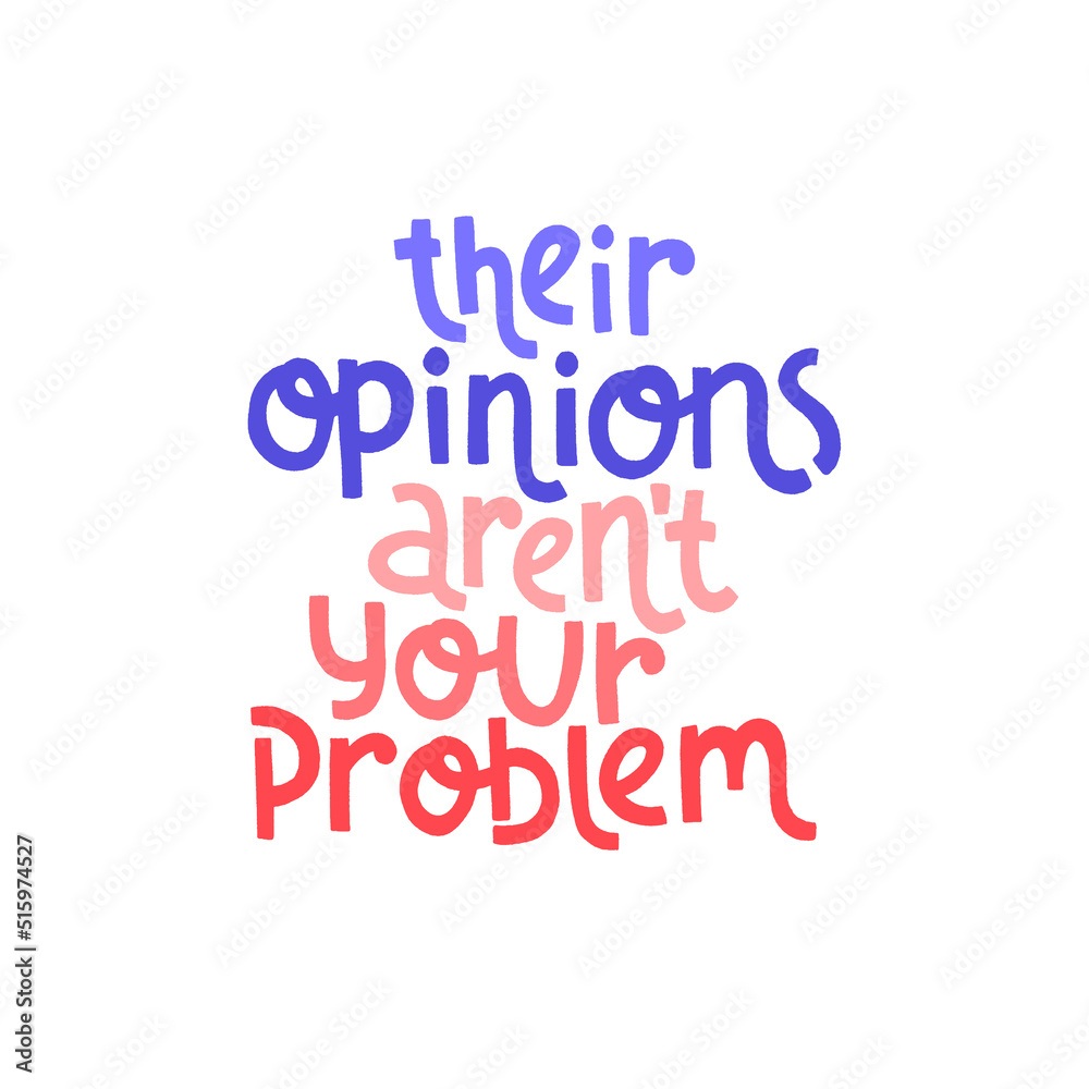 Their opinions arent your problem. Mental health slogan stylized typography.