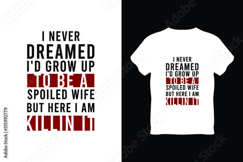 editable i never dreamed i'd grow up to be a spoiled wife but here i am killen it modern minimal tshirt design vector 