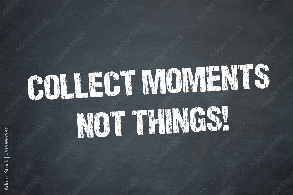 Obraz premium Collect moments. Not things!