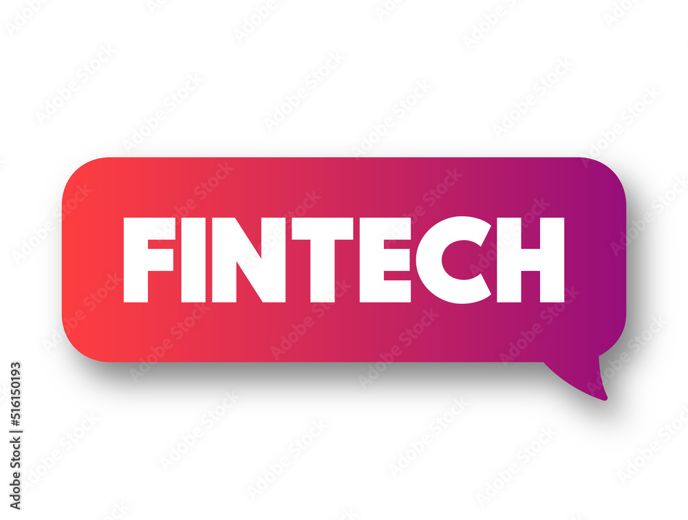 Fintech - technology and innovation that aims to compete with traditional financial methods in the delivery of financial services, text concept message bubble Fintech - technology and innovation that aims to compete with traditional financial methods in the delivery of financial services, text concept message bubble