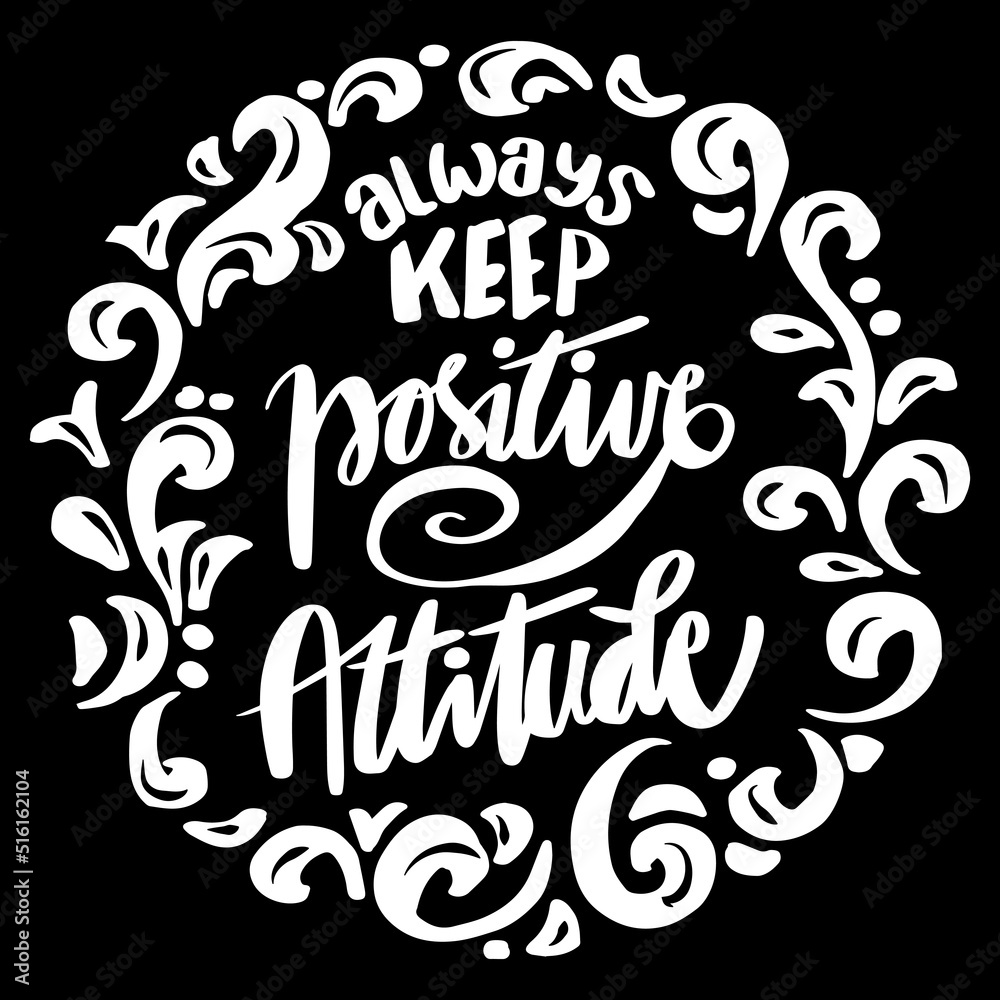 Always keep positive attitude, hand lettering. Poster quotes. Always keep positive attitude, hand lettering. Poster quotes.