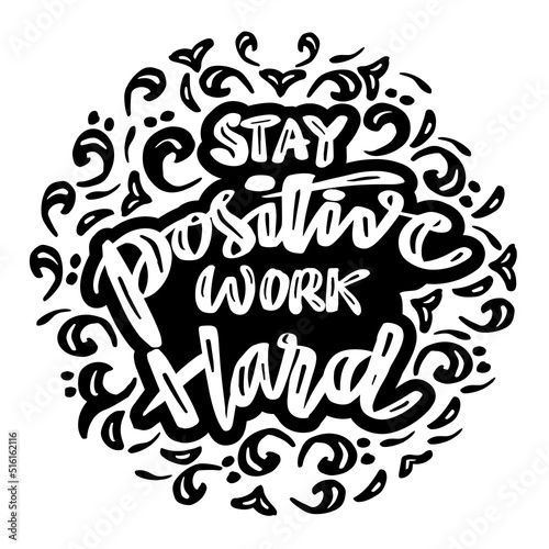 Stay positive work hard, hand lettering. Poster quotes.