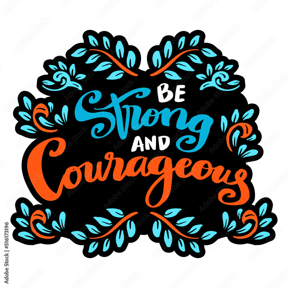 Be strong and courageous, hand lettering. Poster quotes. Be strong and courageous, hand lettering. Poster quotes.