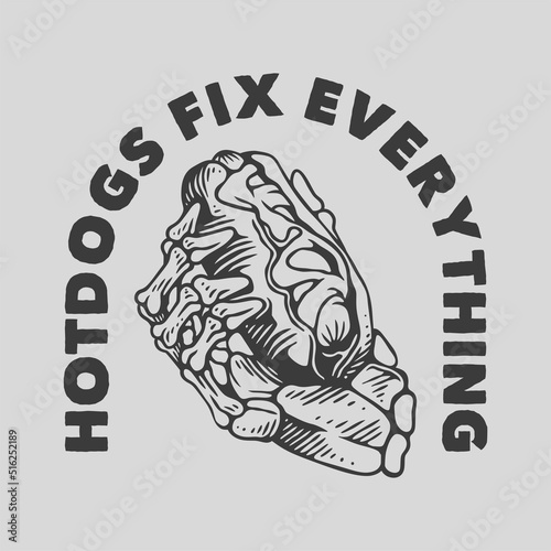 vintage slogan typography hotdogs fix everything for t shirt design