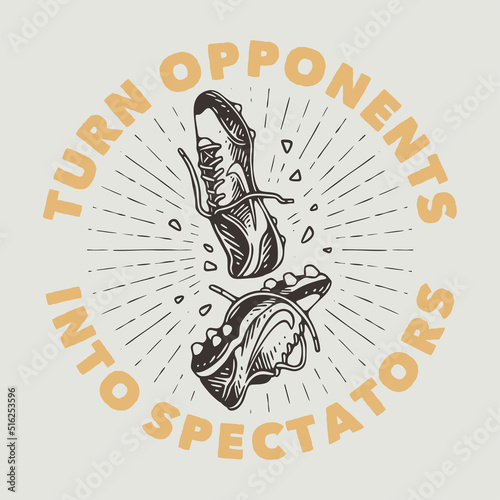 vintage slogan typography turn opponents into spectators for t shirt design