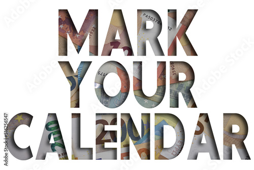 Mark Your Calendar word with money. Paper currency background with different banknotes.