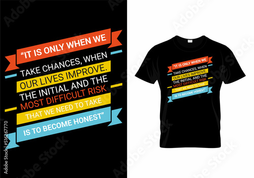 It is only when we take chances, when our lives improve. The initial and the most difficult risk that we need to take is to become honest modern quotes t-shirt design