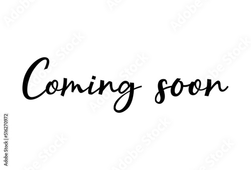 Coming soon sign . Calligraphy ink come open banner. Hand dran lettering poster or sticker, brand concept for your design. Vector illustration isolated
