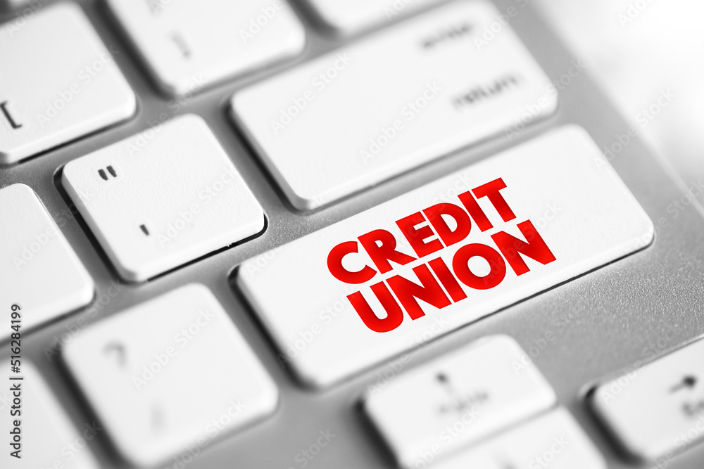 Credit Union - nonprofit financial institution that's owned by the people who use its financial products, text button on keyboard Credit Union - nonprofit financial institution that's owned by the people who use its financial products, text button on keyboard