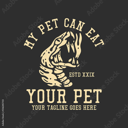 t shirt design my pet can eat your pet with snake head and gray background vintage illustration