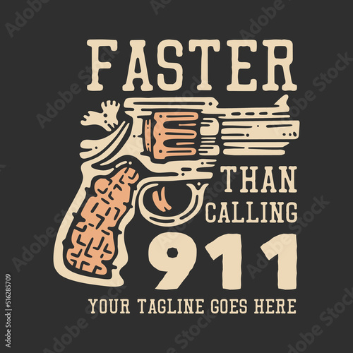 t shirt design faster than calling 911 with pistol and gray background vintage illustration