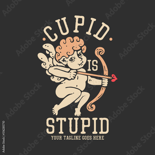 t shirt design cupid is stupid with cupid holding bow and arrow with gray background vintage illustration
