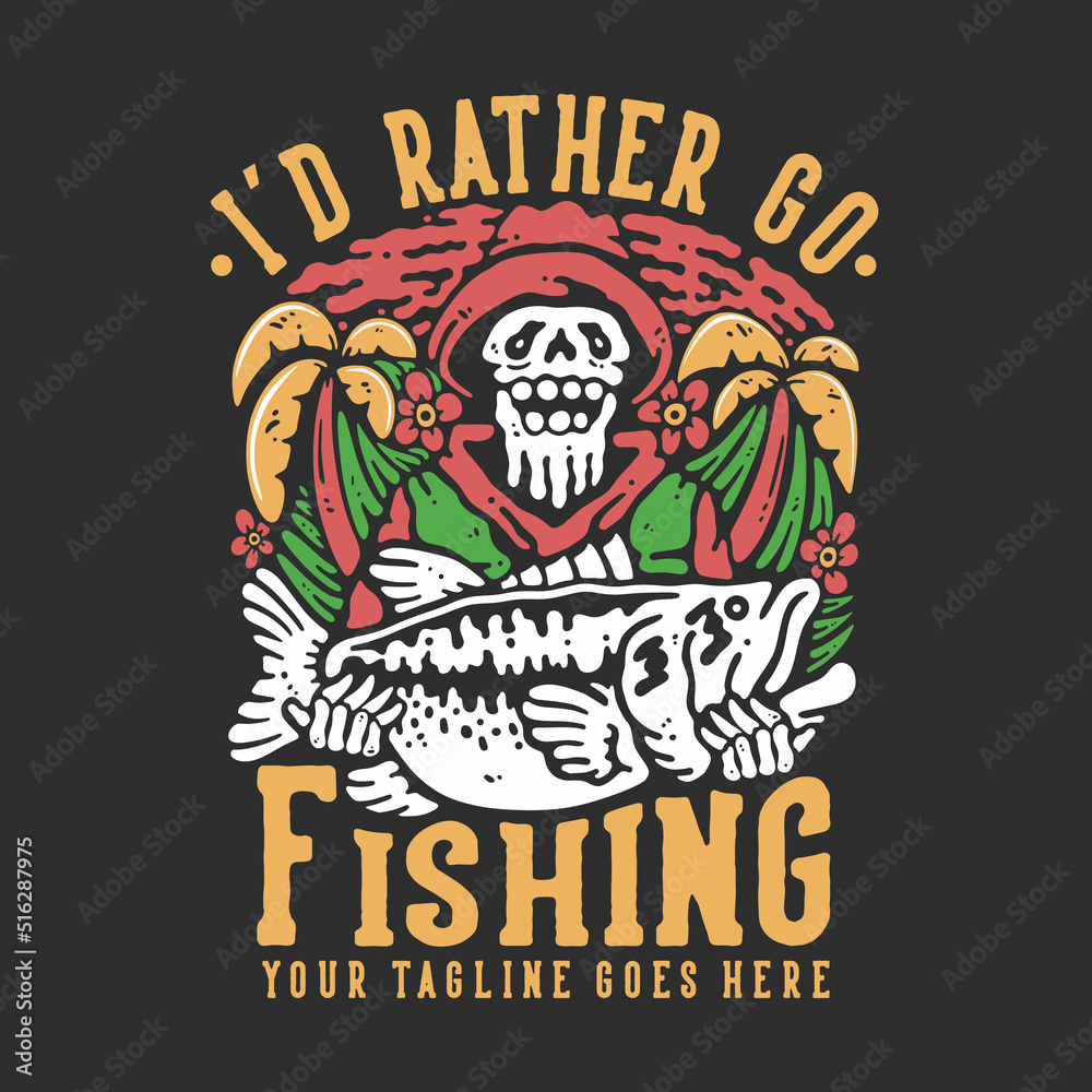 t shirt design i'd rather go fishing with skeleton carrying big bass fish  with gray background vintage illustration Stock Vector