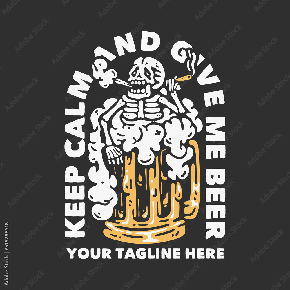 t shirt design keep calm and give me beer with skull holding a cigarette soaking in a beer glass with gray background vintage illustration