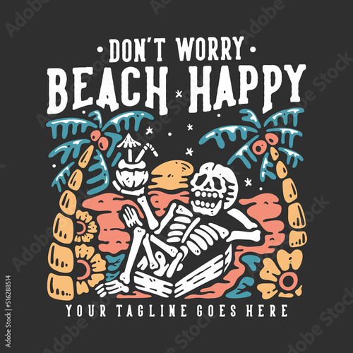t shirt design don't worry beach happy with skeleton lying on the coffin and drinking coconut juice with gray background vintage illustration