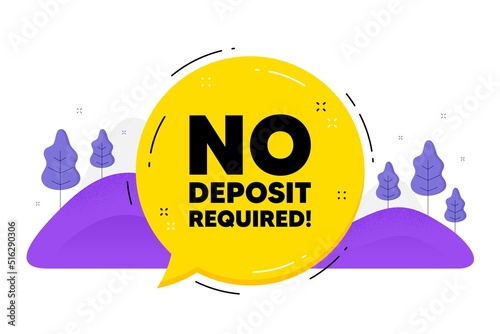 No deposit required. Speech bubble chat balloon. Promo offer sign. Advertising promotion symbol. Talk no deposit required message. Voice dialogue cloud. Vector