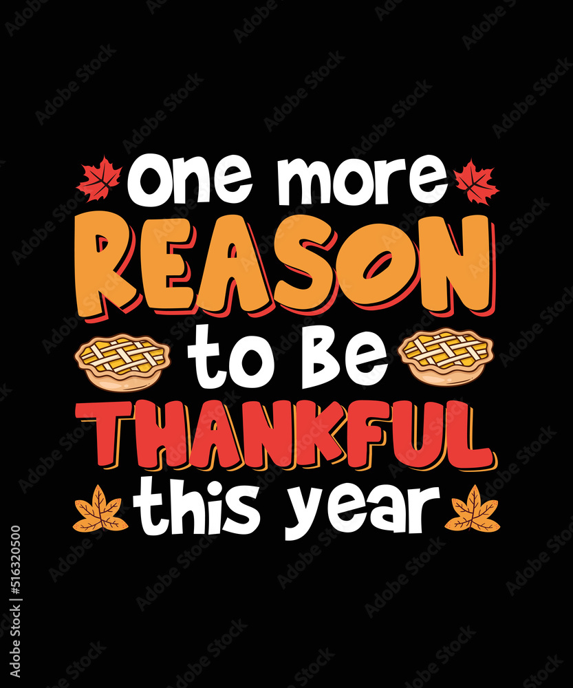 One more reason to be thankful this year Thanksgiving T-shirt Design One more reason to be thankful this year Thanksgiving T-shirt Design
