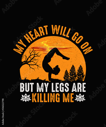 My heart will go on but my legs are killing me, Yoga T-shirt design