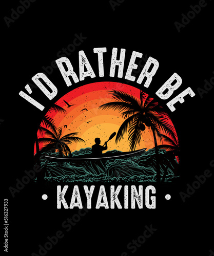 I'D Rather Be Kayaking T-shirt Design 