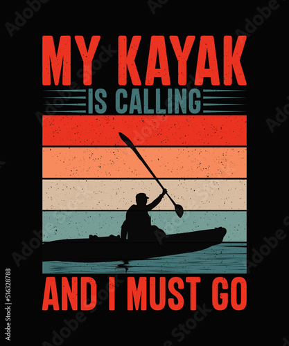  My Kayak Is Calling And I Must Go Kayaking T-shirt Design