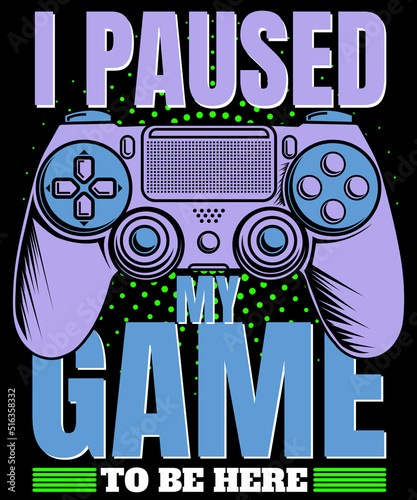 I paused my game to be here poster and t shirt