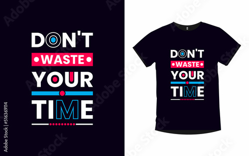 Don't waste your time modern quotes typography poster and t shirt design