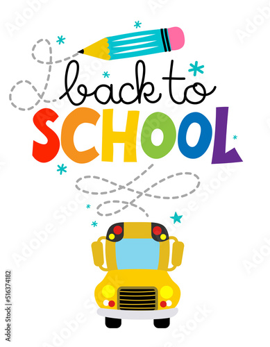 Back to School with childish yellow school bus - typography design. Good for clothes, gift sets, photos or motivation posters. Welcome back to school sign.
