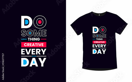 Do something creative everyday modern quotes typography poster and t shirt design