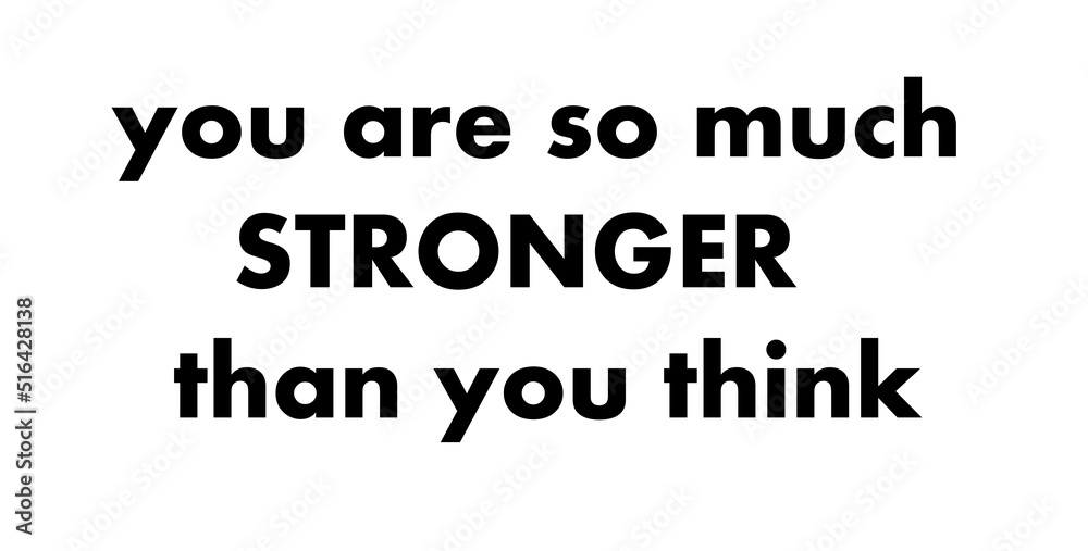 You are so much stronger than you think